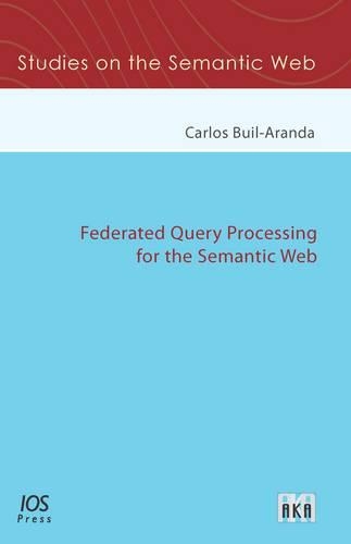 Federated Query Processing for the Semantic Web: (15 Studies on the Semantic Web)