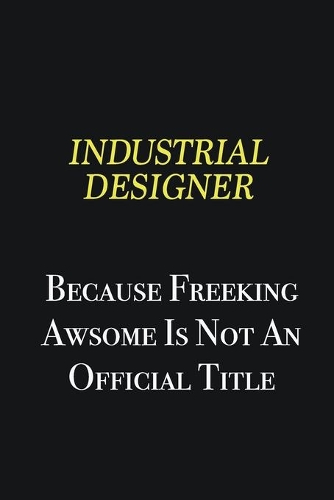 Industrial Designer because freeking awsome is not an official title: Writing careers journals and notebook. A way towards enhancement