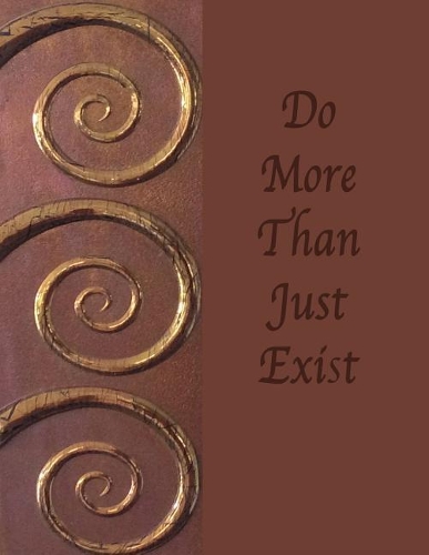 Do More Than Just Exist