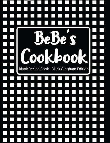 Bebe's Cookbook Blank Recipe Book Black Gingham Edition