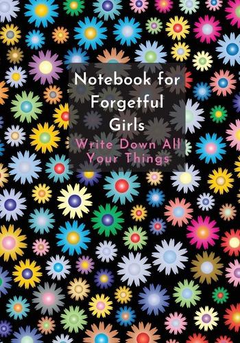 Notebook For Forgetful Girls: Notebook - Journal for Write Down All Your Things. Size at 7 x 10 - Interior line frame