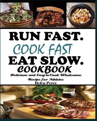 Run Fast. Cook Fast. Eat Slow Cookbook