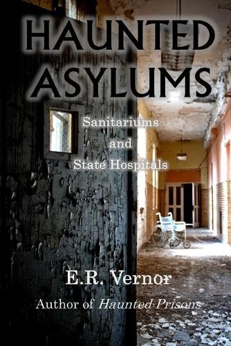 Haunted Asylums Sanitariums and State Hospitals