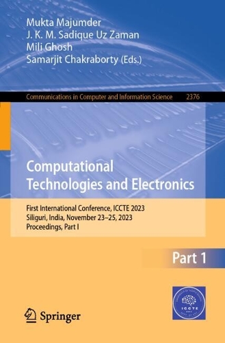Computational Technologies and Electronics: First International Conference, ICCTE 2023, Siliguri, India, November 23–25, 2023, Proceedings, Part I(2376 Communications in Computer and Information Science)