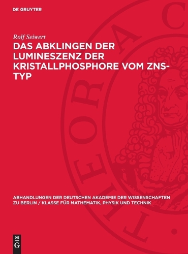 Das Abklingen Der Lumineszenz Der Kristallphosphore Vom Zns-Typ: (1956 Abhandlungen der Deutschen Akademie der Wissenschaften Zu Berlin / Klasse Für Sprachen, Literatur Un)