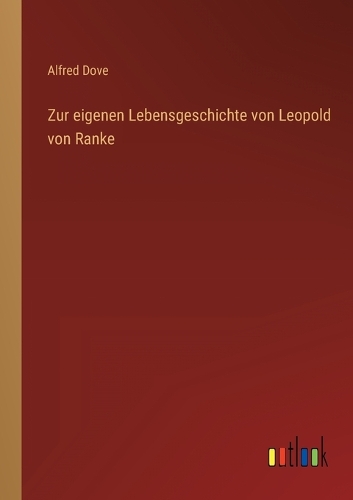 Zur eigenen Lebensgeschichte von Leopold von Ranke