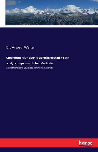 Untersuchungen über Molekularmechanik nach analytisch-geometrischer Methode: Als mathematische Grundlage der chemischen Statik(German)