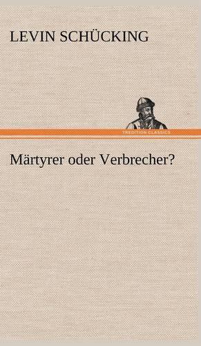 Martyrer Oder Verbrecher?: (German)
