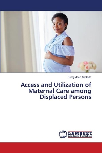 Access and Utilization of Maternal Care among Displaced Persons