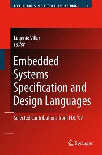 Embedded Systems Specification and Design Languages: Selected Contributions from FDL’07(10 Lecture Notes in Electrical Engineering)