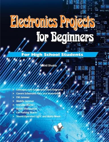 Electronics Projects for Beginners: Nnew Innovative Projects for High School Students