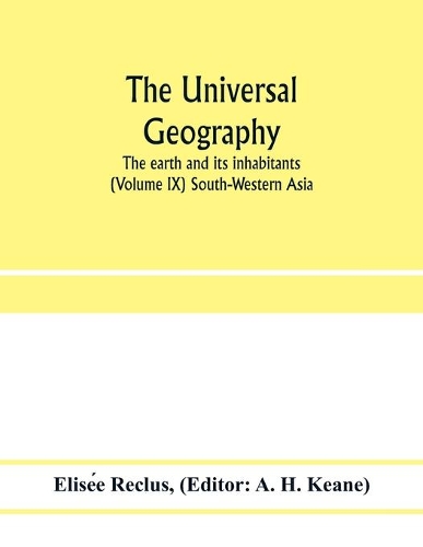 The universal geography: the earth and its inhabitants (Volume IX) South-Western Asia