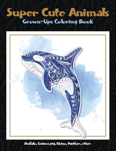 Super Cute Animals - Grown-Ups Coloring Book - Buffalo, Guinea pig, Rhino, Panther, other