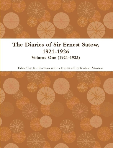 Diaries of Sir Ernest Satow, 1921-1926 - Volume One (1921-1923)