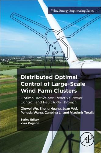 Distributed Optimal Control of Large-Scale Wind Farm Clusters: Optimal Active and Reactive Power Control, and Fault Ride Through(Wind Energy Engineering)
