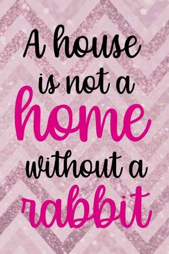 A House is Not A Home Without A Rabbit