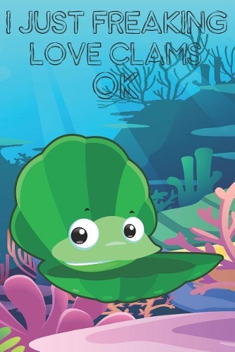 I Just Freaking Love Clams Ok