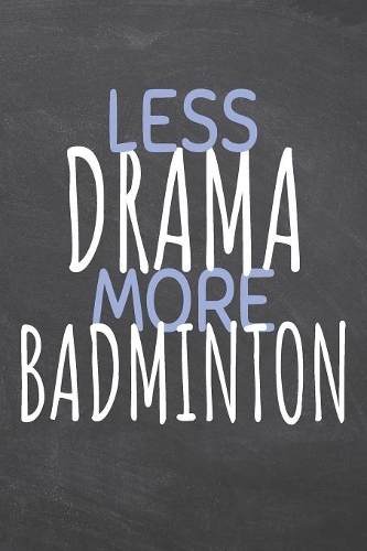 Less Drama More Badminton
