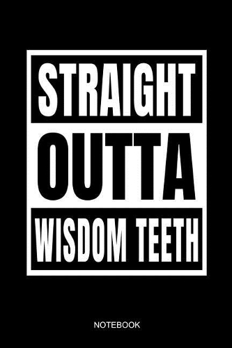 Straight Outta Wisdom Teeth Notebook: Funny School Notebook for Kids Kinder Students Doctor Dentist Teeth Removal I Size 6 X 9 I Ruled Paper 110 I Notebook Planner Pocket Book Journal Bo