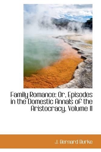Family Romance: Or, Episodes in the Domestic Annals of the Aristocracy, Volume II(English)
