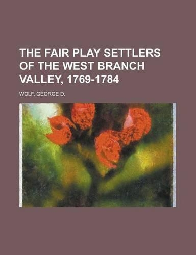 The Fair Play Settlers of the West Branch Valley, 1769-1784
