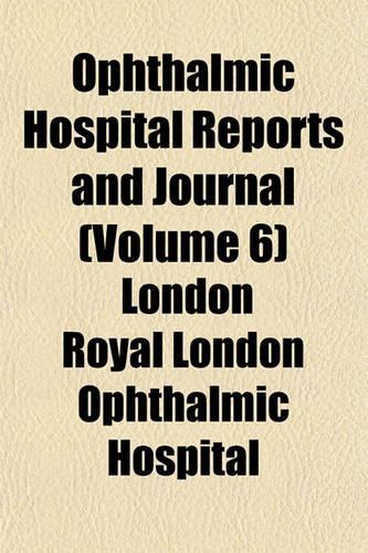 Ophthalmic Hospital Reports and Journal (Volume 6): (English)