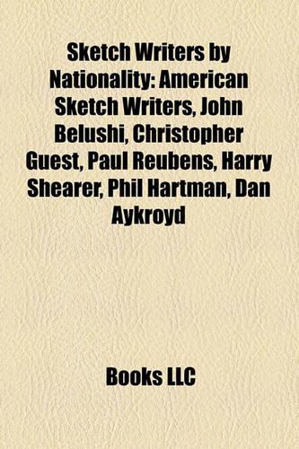 Sketch Writers by Nationality: American Sketch Writers, John Belushi, Christopher Guest, Paul Reubens, Harry Shearer, Phil Hartman, Dan Aykroyd(English)