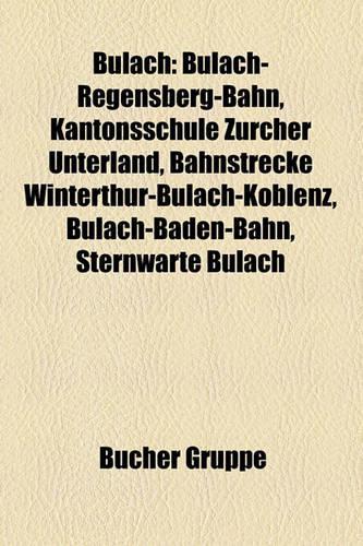 Bulach: Bulach-Regensberg-Bahn, Kantonsschule Zurcher Unterland, Bahnstrecke Winterthur-Bulach-Koblenz, Bulach-Baden-Bahn, Sternwarte Bulach(German)
