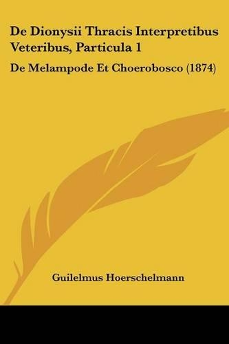 de Dionysii Thracis Interpretibus Veteribus, Particula 1: de Melampode Et Choerobosco (1874)