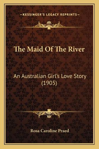 Maid Of The River: An Australian Girl's Love Story (1905)(English)