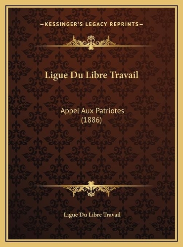 Ligue Du Libre Travail: Appel Aux Patriotes (1886)