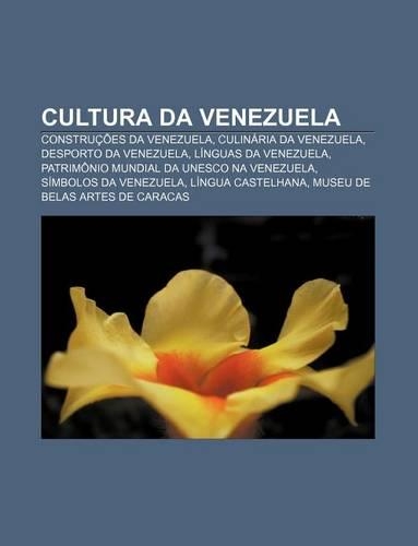 Cultura Da Venezuela: Construcoes Da Venezuela, Culinaria Da Venezuela, Desporto Da Venezuela, Linguas Da Venezuela(Portuguese)