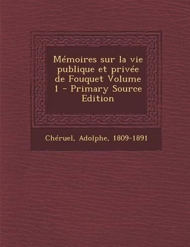 Memoires Sur La Vie Publique Et Privee de Fouquet Volume 1