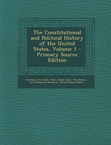The Constitutional and Political History of the United States, Volume 1