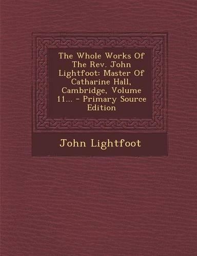 The Whole Works of the REV. John Lightfoot