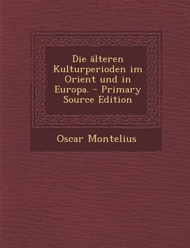 Die Alteren Kulturperioden Im Orient Und in Europa.
