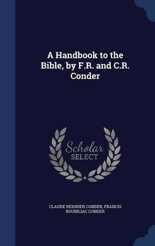 A Handbook to the Bible, by F.R. and C.R. Conder