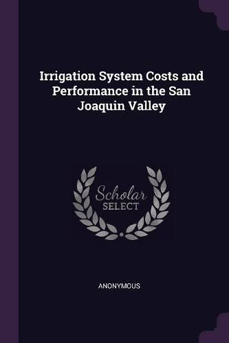 Irrigation System Costs and Performance in the San Joaquin Valley