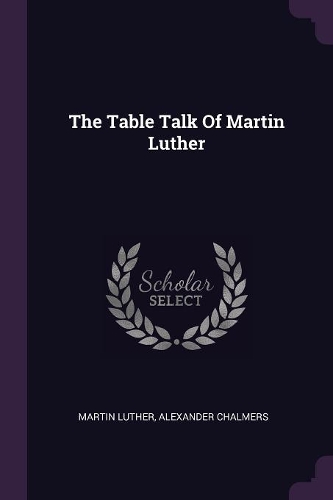 The Table Talk Of Martin Luther