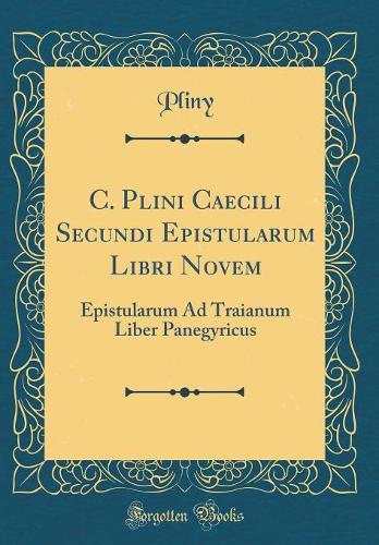 C. Plini Caecili Secundi Epistularum Libri Novem