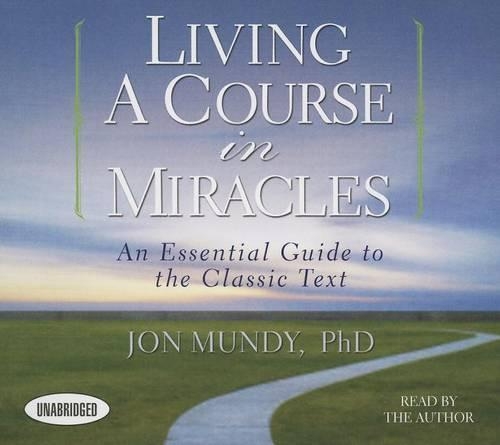 Living a Course in Miracles: An Essential Guide to the Classic Text(Your Coach in a Box)