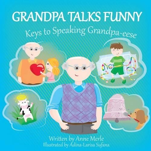 Grandpa Talks Funny: Keys to Speaking Grandpa-eese(1 Grandpa Talks Funny)