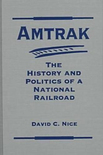 Amtrak System: The History and Politics of a National Railroad(Explorations in Public Policy S.)