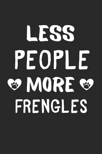 Less People More Frengles: Lined Journal, 120 Pages, 6 x 9, Funny Frengle Gift Idea, Black Matte Finish (Less People More Frengles Journal)
