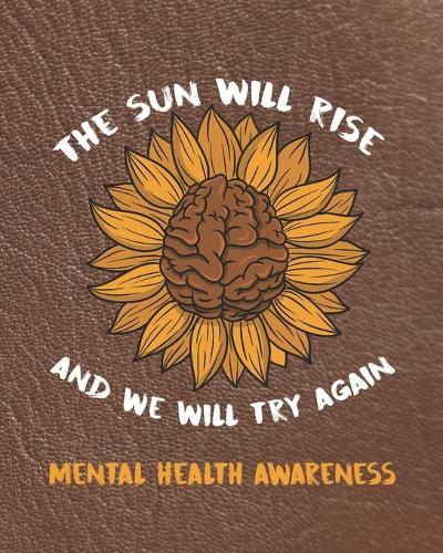 The Sun Will Rise And We Will Try Again Mental Health Awareness