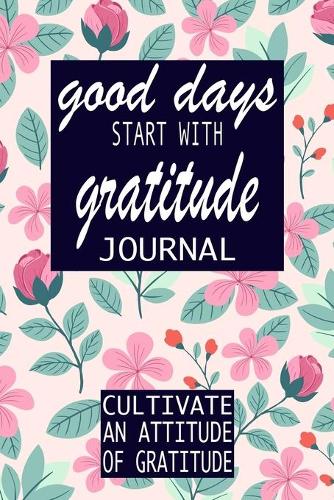 Good Days Start With Gratitude