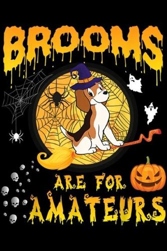 Brooms Are For Amateurs: Beagle Witch Flying On Moon Ghosts Brooms Are For Amateurs Journal/Notebook Blank Lined Ruled 6x9 100 Pages