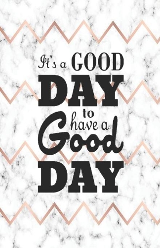 It's a Good Day to Have a Good Day: Daily Gratitude Journal - White Marble Rose Gold print - Cultivate an Attitude of Gratitude (5.5 x 8.5) Fat Productivity Notebook with Motivational (8 Natural Calm)