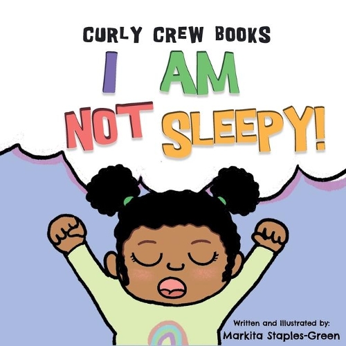I Am Not Sleepy!: A preschool and toddler book for bedtime and naps(2 Curly Crew)