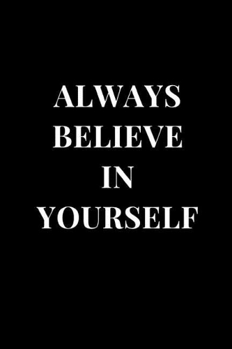 Always Believe in Yourself: Black Gift Notebook Journals